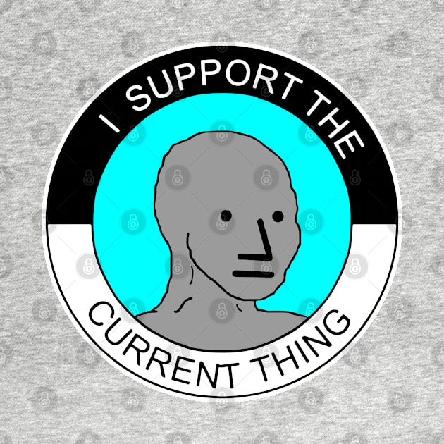 I support the current thing. by NineBlack